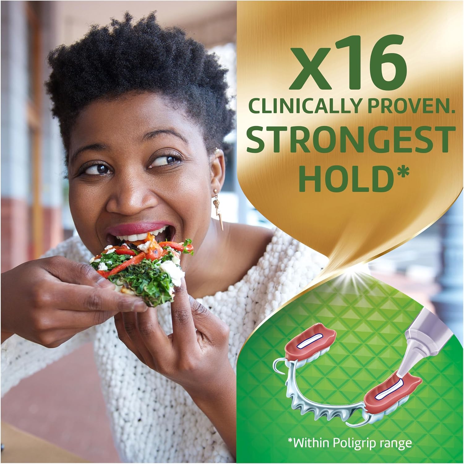 Super poligrip denture adhesive cream is clinically provenn strongest hold.