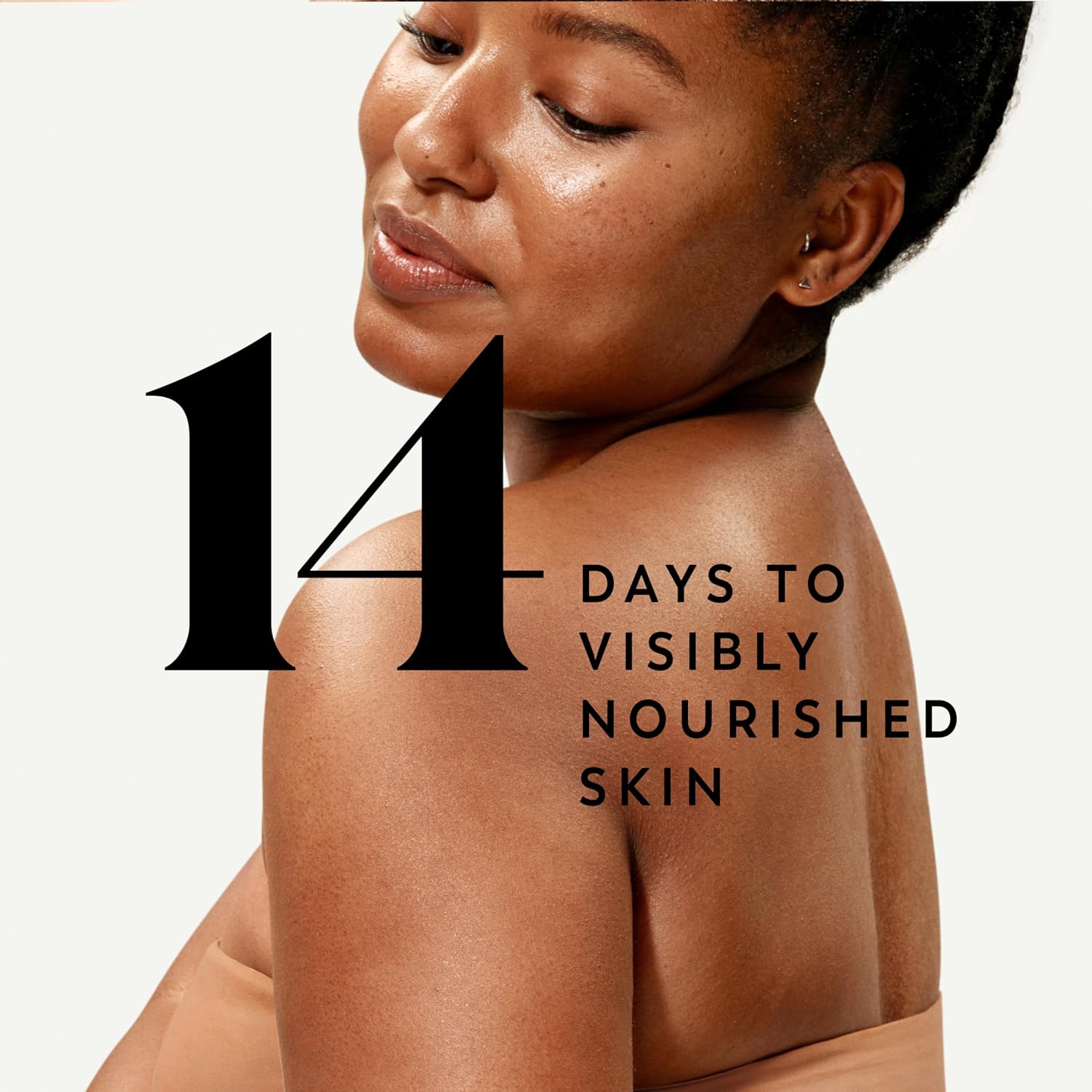Olay body wash takes 14 days for visibly nourished skin. 